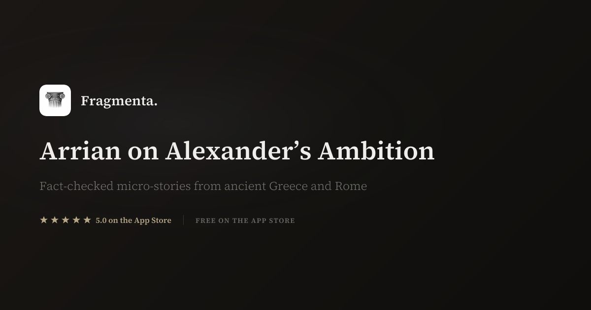 Arrian on Alexander’s Ambition — Fragmenta