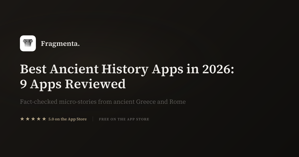 Best Ancient History Apps in 2026: 9 Apps Reviewed — Fragmenta