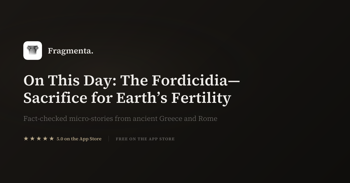 On This Day: The Fordicidia—Sacrifice for Earth’s Fertility — Fragmenta