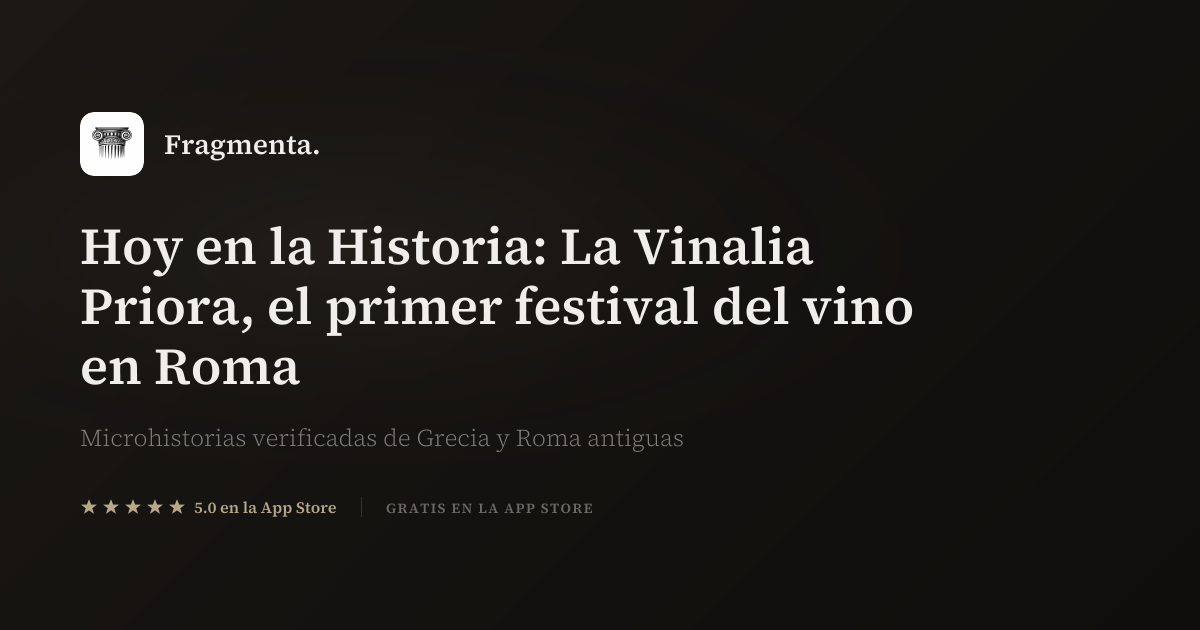 Hoy en la Historia: La Vinalia Priora, el primer festival del vino en ...
